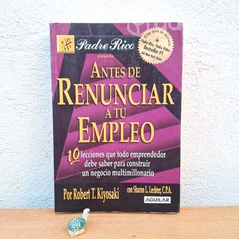ANTES DE RENUNCIAR A TU EMPLEO / Kiyosaki