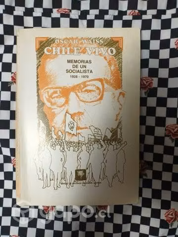 Chile vivo: Memorias de un socialista