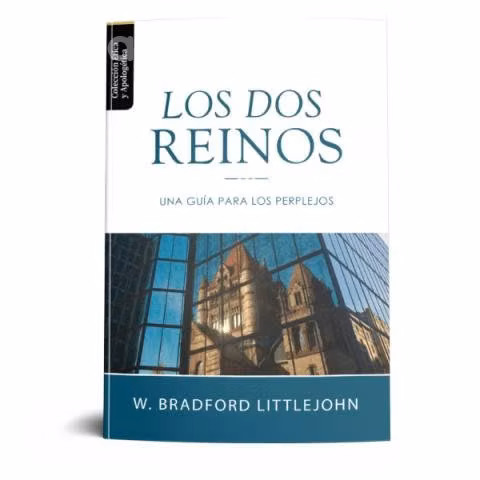 Los Dos Reinos Una Guía para los Perplejos W. Brad