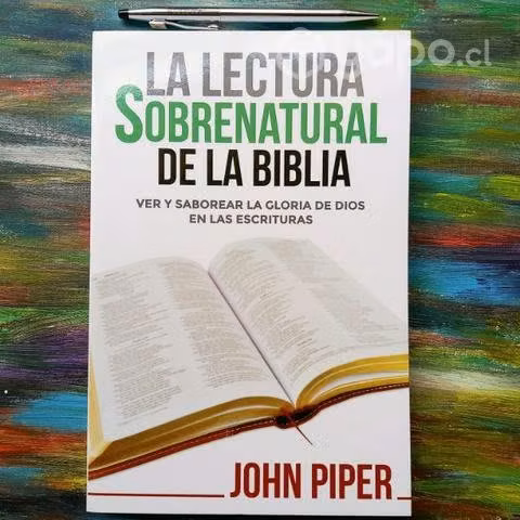 La Lectura sobrenatural de la Biblia John Piper