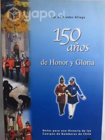 Libro 150 Años De Honor Y Gloria - Bomberos Chile