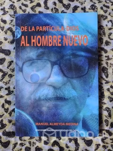 De la partícula Dios al hombre nuevo - M Almeyda