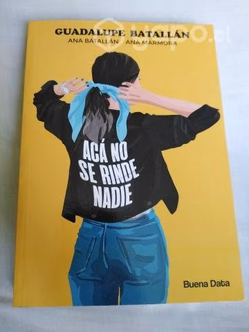 Acá no se rinde nadie. Guadalupe Batallán