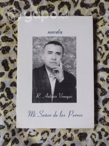 Mi señor de los perros - R. Antonio Venegas