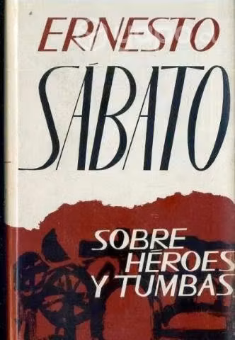 Sobre héroes y tumbas - Ernesto Sábato