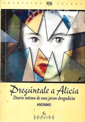 Pregúntale A Alicia Diario De Una Joven Drogadicta